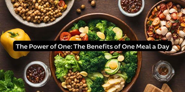 The Power of One: The Benefits of One Meal a Day